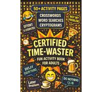 Fun Activity Book For Adults: Discover 50+ Certified Time Wasting Challenges Like Cryptograms , Word Scramble And Crosswords In This Funny Puzzle Book For Adults
