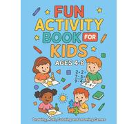 Fun Activity Book for Kids Ages 4-8: Drawing, Math, Coloring and Learning Games: A Creative Workbook with Mazes, Dot-to-Dots, Color by Number, Journal Prompts, and Educational Puzzles for Hours of Fun