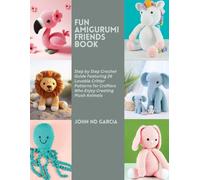 Fun Amigurumi Friends Book: Step by Step Crochet Guide Featuring 26 Lovable Critter Patterns for Crafters Who Enjoy Creating Plush Animals