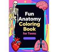 Fun Anatomy Coloring Book for Teens: Easy Human Body Systems to Learn and Color for Study and Fun: A Creative and Engaging Way for Teens to Explore Bones, Muscles, Organs, and Body Structures