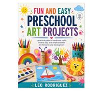 FUN AND EASY PRESCHOOL ART PROJECTS: a practical guide to handmade crafts, creative play, and simple activities for children’s early development