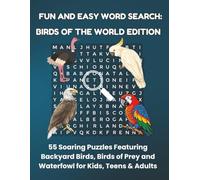 FUN AND EASY WORD SEARCH: BIRDS OF THE WORLD EDITION: 55 Soaring Puzzles Featuring Backyard Birds, Birds of Prey and Waterfowl for Kids, Teens & Adults