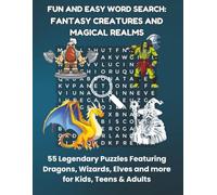 FUN AND EASY WORD SEARCH: FANTASY CREATURES AND MAGICAL REALMS: 55 Legendary Puzzles Featuring Dragons, Wizards, Elves and more for Kids, Teens & Adults
