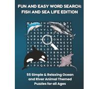 FUN AND EASY WORD SEARCH: FISH AND SEA LIFE EDITION: 55 Simple & Relaxing Ocean and River Animal Themed Puzzles for all Ages