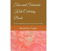 Fun and Fantastic Kids Coloring Book: Let Your Imagination Soar with Unique Designs to Color