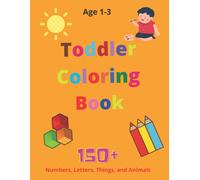 Fun And Learn Toddler Coloring Book: Great Design With Letters Shapes Things And Numbers Activity Book Age 1-3: First Coloring Book For Toddler Age 1-3: Numbers Shapes Letters And Things With The Best