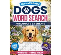 Fun And Relaxing Dogs Word Search For Adults & Seniors: 100+ Puzzles For Dog Lovers In Large Print Plus Dog-Themed Trivia To Relax, Stay Focused, And Keep Your Mind Sharp