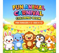 Fun Animal Carnival Coloring Book For Toddler Age 1 2 3 Kid Boy Girl 4 5 6 8 12 Cartoon Kawaii Style Dog Cat Bear Rabbit Pig Frog Cow Crazy Happy ... Shape Preschool Kindergarten Children Friend
