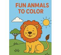 FUN ANIMALS TO COLOR: 12 dessins simples et adorables pour les enfants - Lion, chat, panda et bien d’autres !