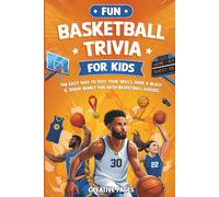 Fun Basketball Trivia for Kids: The Easy Way to Test Your Skills, Have a Blast & Spark Family Fun with Basketball Quizzes
