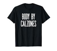 Fun Body by Calzones Italian Food Meme Saying T-Shirt