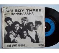 Fun Boy Three, The* With Bananarama - It Aint What You Do....7 : The Fun Boy Three