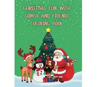 Fun Christmas Coloring Book with Santa and all of his friends (Santa, Elves, Christmas Animals and Snowmen) Ages 4 and up