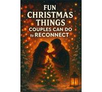 Fun Christmas Things Couples Can Do to Reconnect.: Simple Ways to Build Intimacy, Strengthen Your Bond, and Make the Holiday Season Feel Warm Again