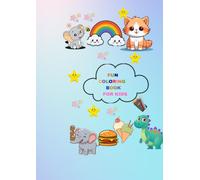 FUN COLORING BOOK FOR KIDS: 99 Cute & Easy Coloring Pages Featuring Animals, Dinosaurs, Vehicles, Food, Fantasy & More