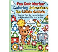 Fun Dot Marker Coloring Adventure for Little Artists: Cute and Easy Dot Marker Designs for Little Artists Who Love to Color