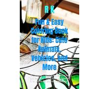 Fun & Easy Coloring Book for Kids: Cute Animals, Vehicles, and More: "A Creative Coloring Adventure for Toddlers and Young Kids to Develop Fine Motor Skills and Imagination"