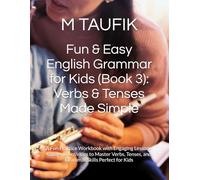 Fun & Easy English Grammar for Kids (Book 3): Verbs & Tenses Made Simple: A Fun Practice Workbook with Engaging Lessons, Games & Activities to Master Verbs, Tenses, and Grammar Skills Perfect for Kids