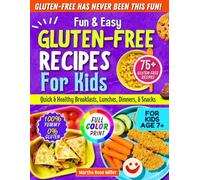 Fun & Easy Gluten-Free Recipes for Kids: Quick & Healthy Breakfasts, Lunches, Dinners, and Snacks