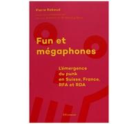 Fun Et Mégaphones - L'émergence Du Punk En Suisse, France, Rfa Et Rda