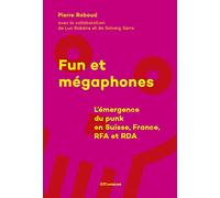 Fun et mégaphones - L'émergence du punk en Suisse, France, RFA et RDA