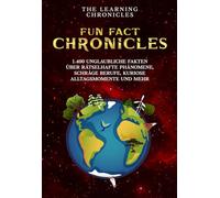 Fun Fact Chronicles: 1.400 unglaubliche Fakten über rätselhafte Phänomene, schräge Berufe, kuriose Alltagsmomente und mehr