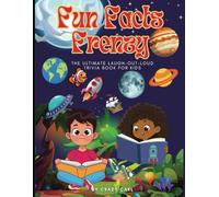 Fun Fact Frenzy: The Ultimate Laugh-Out-Loud Trivia Book for Kids