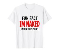 Fun Fact I'm Naked Under This Shirt Funny Adult Humour T-Shirt