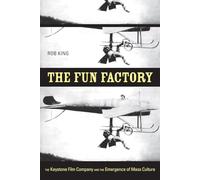 Fun Factory: The Keystone Film Company and the Emergence of Mass Culture