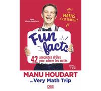 Fun Facts. 42 anecdotes drôles pour adorer les maths Avec Manu Houdart de Very Math Trip - Manu Houdart - De Boeck Supérieur - broché - Essai