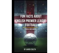 FUN FACTS ABOUT ENGLISH PREMIER LEAGUE FOOTBALL: TRIVIA AND MORE