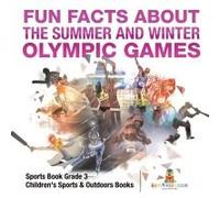Fun Facts About The Summer And Winter Olympic Games - Sports Book Grade 3 Children's Sports & Outdoors Books