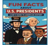 FUN FACTS ABOUT U.S. PRESIDENTS - A KID’S GUIDE TO AMERICAN HISTORY: STANDARD COLOR PAPERBACK EDITION - PRESIDENTS 1-47