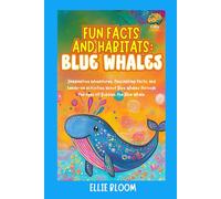 Fun Facts and Habitats: Blue Whales: Imaginative adventures, fascinating facts, and hands-on activities about Blue Whales through the eyes of Bubbles the Blue Whale