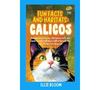 Fun Facts and Habitats: Calicos: Imaginative adventures, fascinating facts, and hands-on activities about Calicos through the eyes of Callie the Calico Cat
