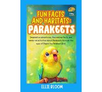 Fun Facts and Habitats: Parakeets: Imaginative adventures, fascinating facts, and hands-on activities about Parakeets through the eyes of Pippin the Parakeet Bird