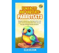 Fun Facts and Habitats: Parrotlets: Imaginative adventures, fascinating facts, and hands-on activities about Parrotlets through the eyes of Poppy the Parrotlet Bird