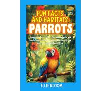 Fun Facts and Habitats: Parrots: Imaginative adventures, fascinating facts, and hands-on activities about Parrots through the eyes of Polly the Parrot Bird