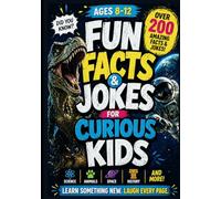 Fun Facts and Jokes for Curious Kids Ages 8-12: OVER 200 MIND-BLOWING TRIVIA AND JOKES ABOUT SCIENCE, HISTORY, ANIMALS, SPACE & MORE!