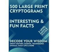 Fun Facts Cryptogram Puzzles For Adults: 500 Cryptic Large Print Brainteasers About History, Science, Technology, Animals, Daily Life & More To Sharpen Your Brain