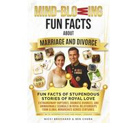 Fun Facts of Stupendous Stories of Royal Love: Extraordinary Ruptures, Dramatic Divorces, and Unimaginable Scandals in Royal Relationships from Global Monarchies Across Centuries