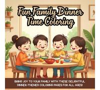 Fun Family Dinner Time Coloring: Bring joy to your family with these delightful dinner-themed coloring pages for all ages!