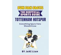 Fun Fan Facts: The Unofficial Sports Guide: Tottenham Everything Spurs Fans Should Know