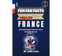 Fun Fan Facts: World Cup Edition - France: Everything Young France Fans Should Know