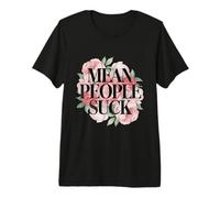 Fun Floral Mean People Suck Sarcastic Kindness Flower Citation T-Shirt Haut de Gamme