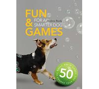 Fun & Games for a Smarter Dog: 50 Great Brain Games to Engage Your Dog