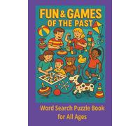 Fun & Games of the Past Word Search Puzzle Book: A Throwback Word Search Adventure Into the Fascinating Games From Our Past, Fun For All Agesl, 6x9 in, 50+ puzzles, great gift for seniors