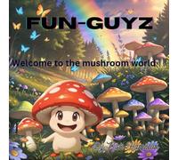 Fun-Guyz: Welcome to the mushroom world.