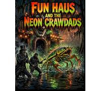 Fun Haus & The Neon Crawdads: What in the Marsh is This? Supersized Edition: The Guardian, The Fun Haus Rules, and The Legend of Bordem County - 25 Pages of Neon Swamp Horror