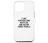 Fun I Like Chicken and Waffles and Maybe Three People Coque pour iPhone 12 Pro Max